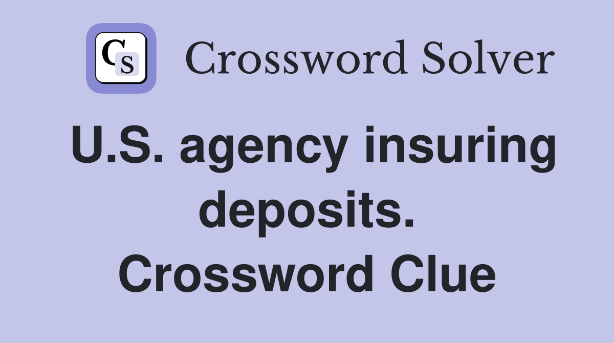 U.S. agency insuring deposits. Crossword Clue