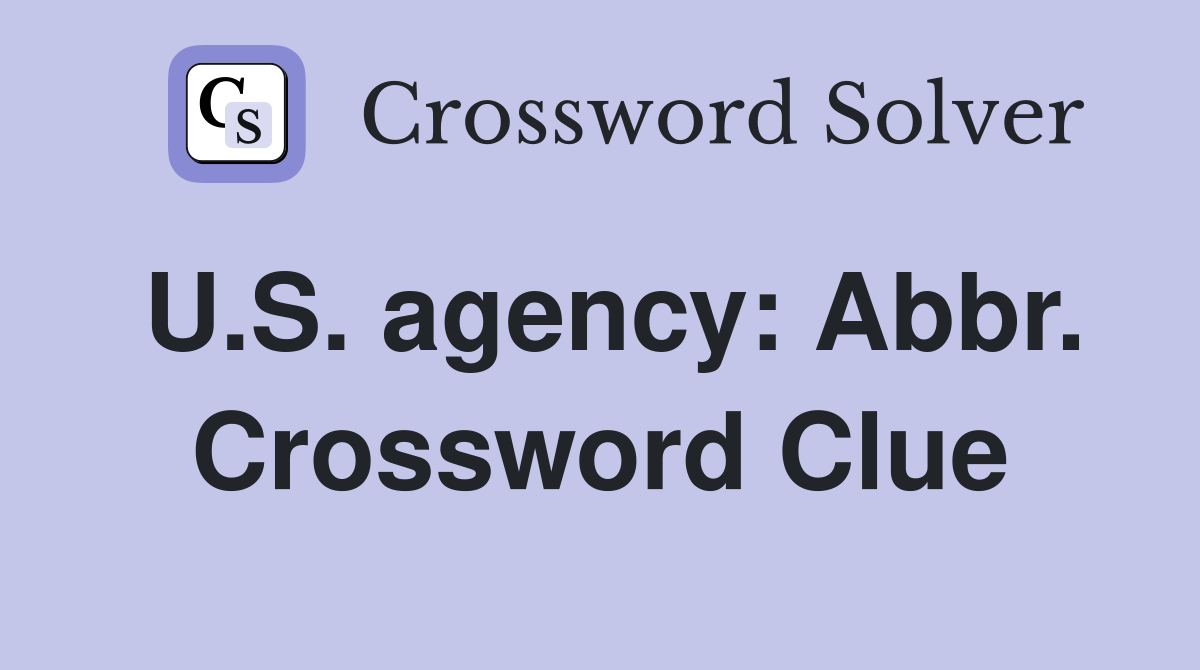 U.S. agency: Abbr. Crossword Clue