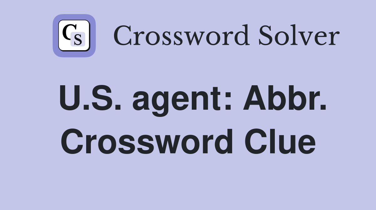 U.S. agent: Abbr. Crossword Clue