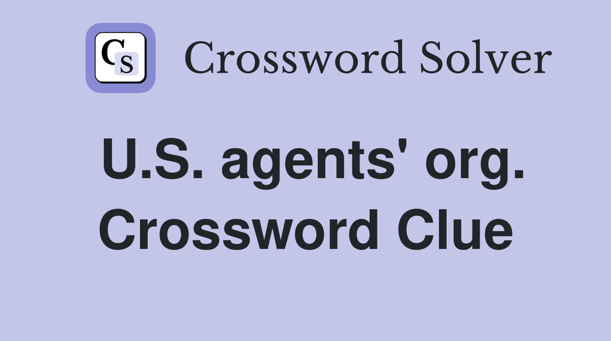 U.S. agents' org. Crossword Clue