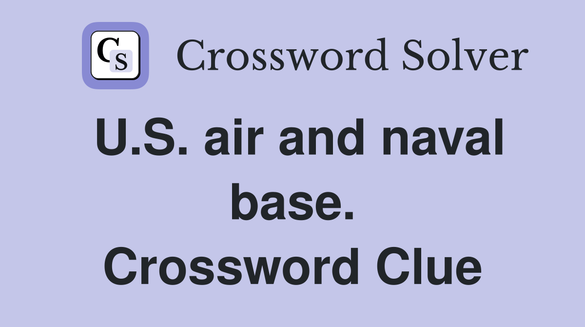 U.S. air and naval base. Crossword Clue