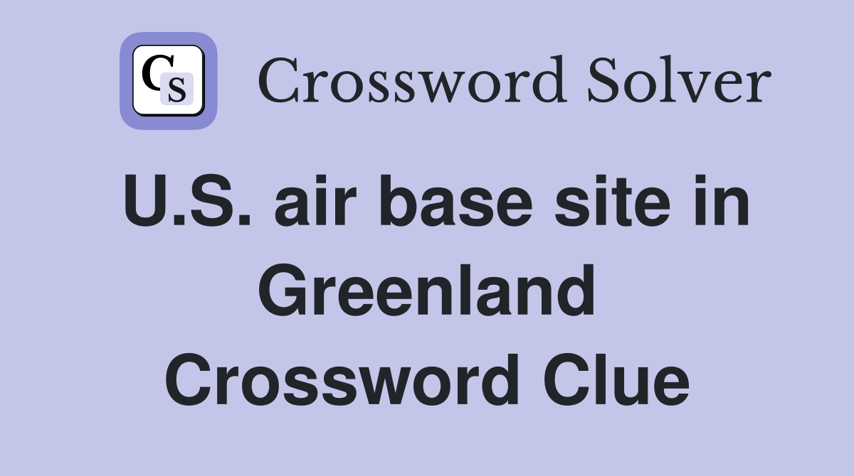 U.S. air base site in Greenland Crossword Clue