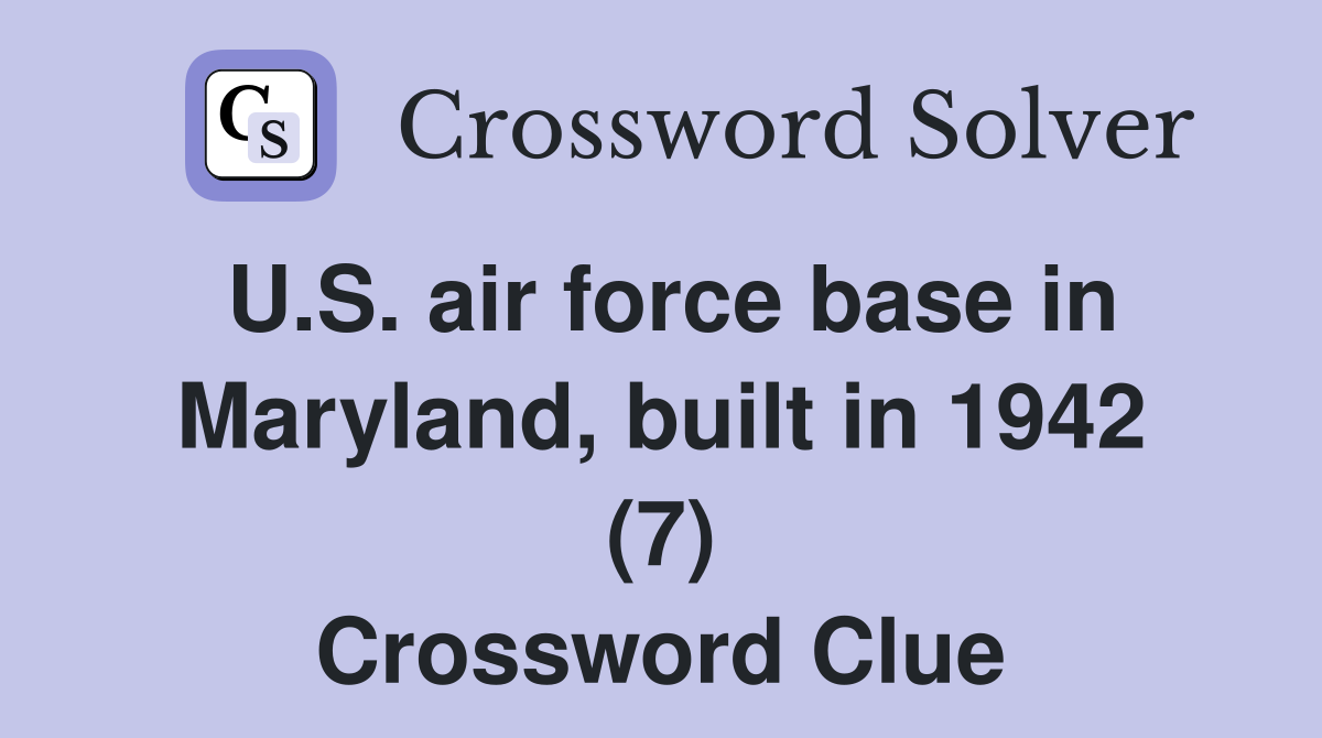 U.S. air force base in Maryland, built in 1942 (7) Crossword Clue