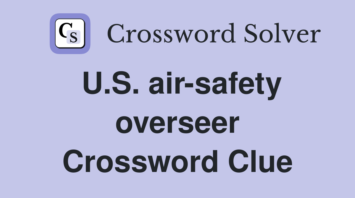 U.S. air-safety overseer Crossword Clue