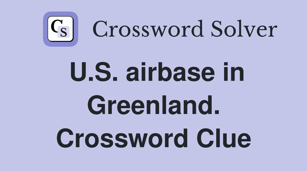 U.S. airbase in Greenland. Crossword Clue
