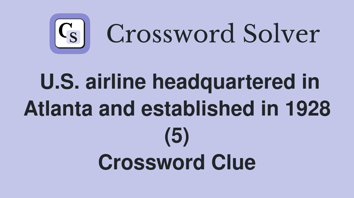 U.S. airline headquartered in Atlanta and established in 1928 (5) Crossword Clue