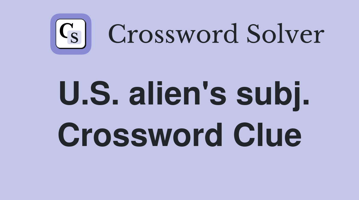U.S. alien's subj. Crossword Clue
