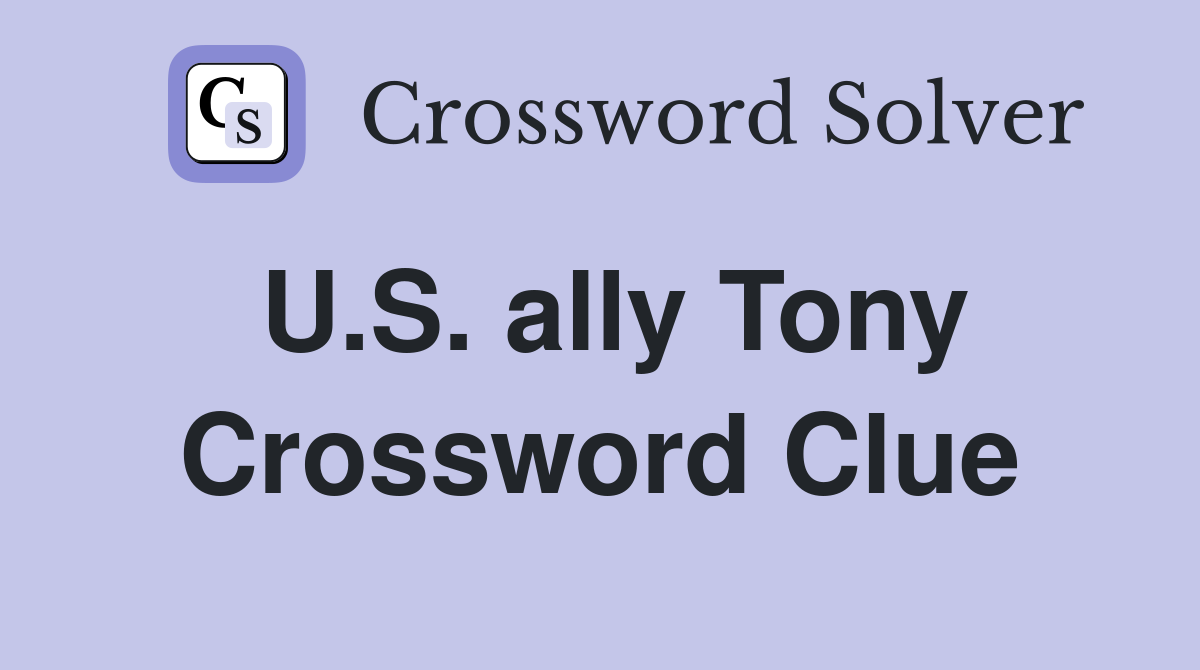 U.S. ally Tony Crossword Clue