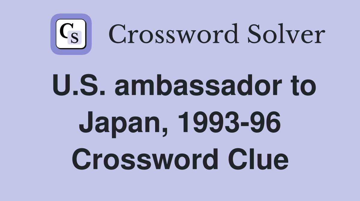 U.S. ambassador to Japan, 1993-96 Crossword Clue