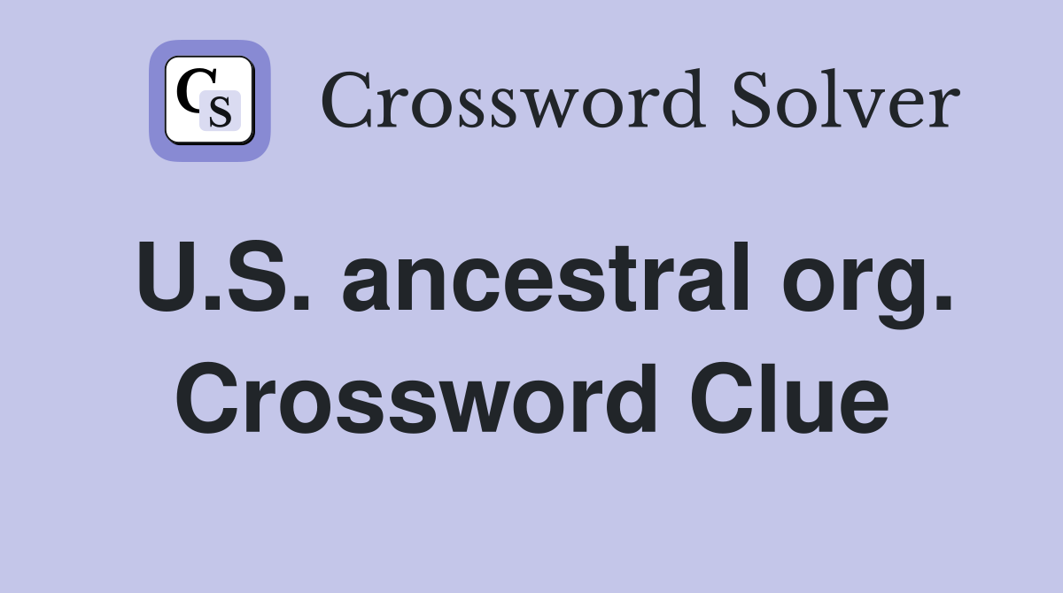 U.S. ancestral org. Crossword Clue