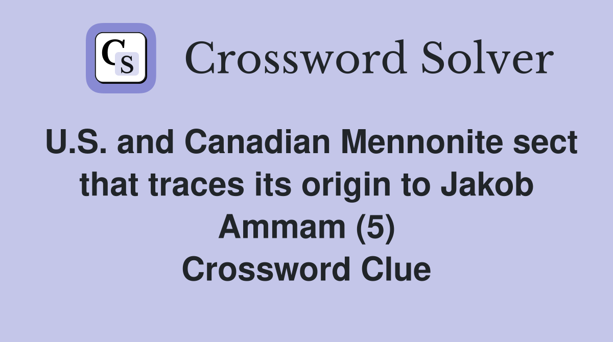 U.S. and Canadian Mennonite sect that traces its origin to Jakob Ammam (5) Crossword Clue