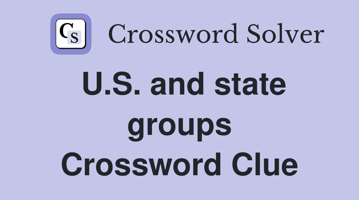 U.S. and state groups Crossword Clue