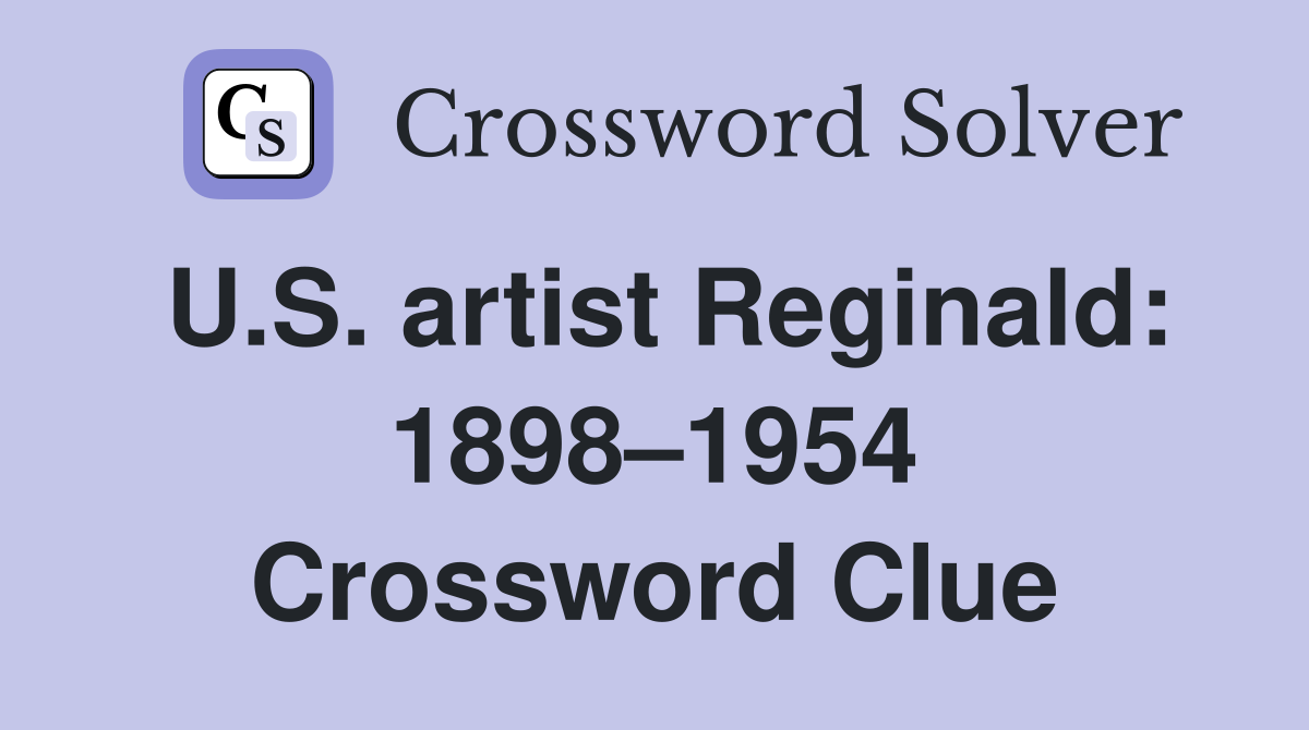 U.S. artist Reginald: 1898–1954 Crossword Clue