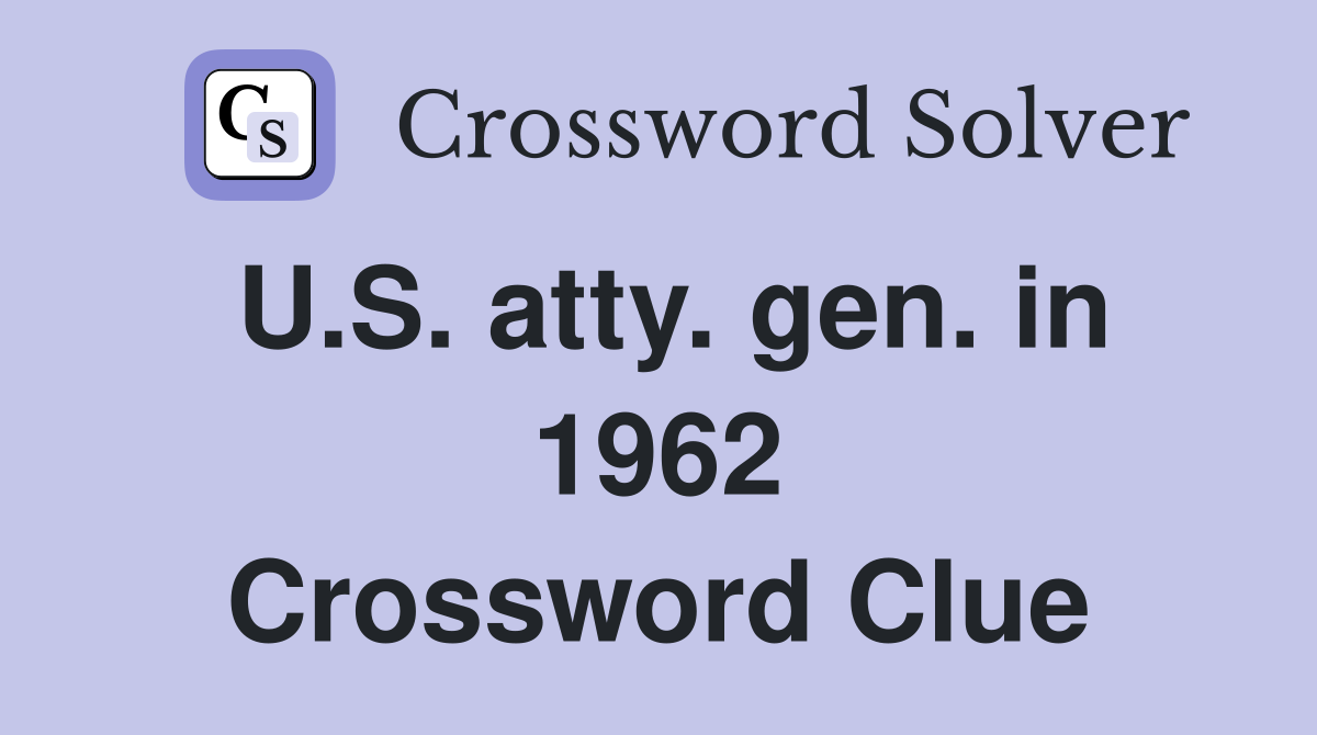 U.S. atty. gen. in 1962 Crossword Clue