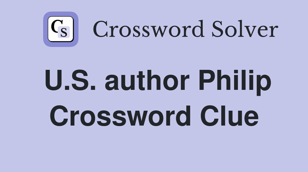 U.S. author Philip Crossword Clue