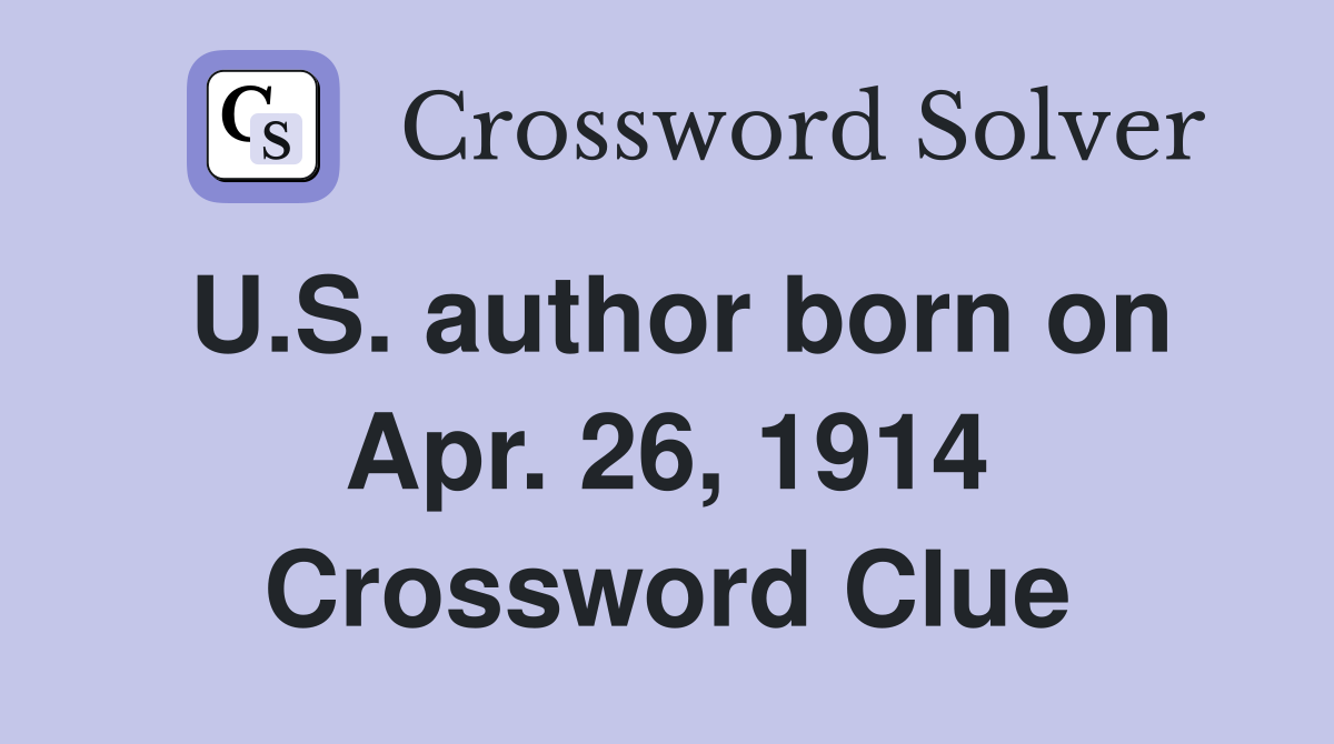U.S. author born on Apr. 26, 1914 Crossword Clue