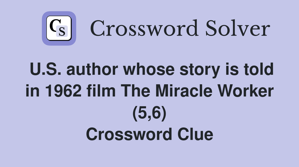 U.S. author whose story is told in 1962 film The Miracle Worker (5,6) Crossword Clue