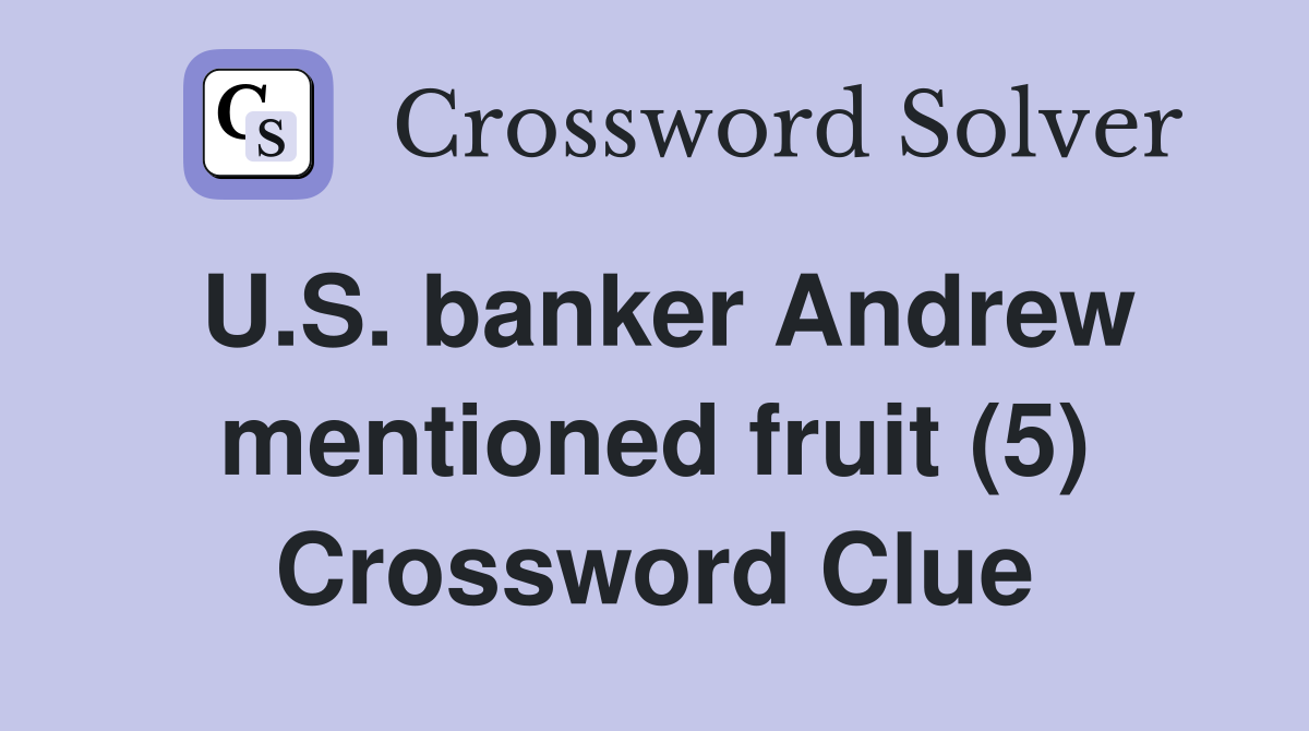 U.S. banker Andrew mentioned fruit (5) Crossword Clue