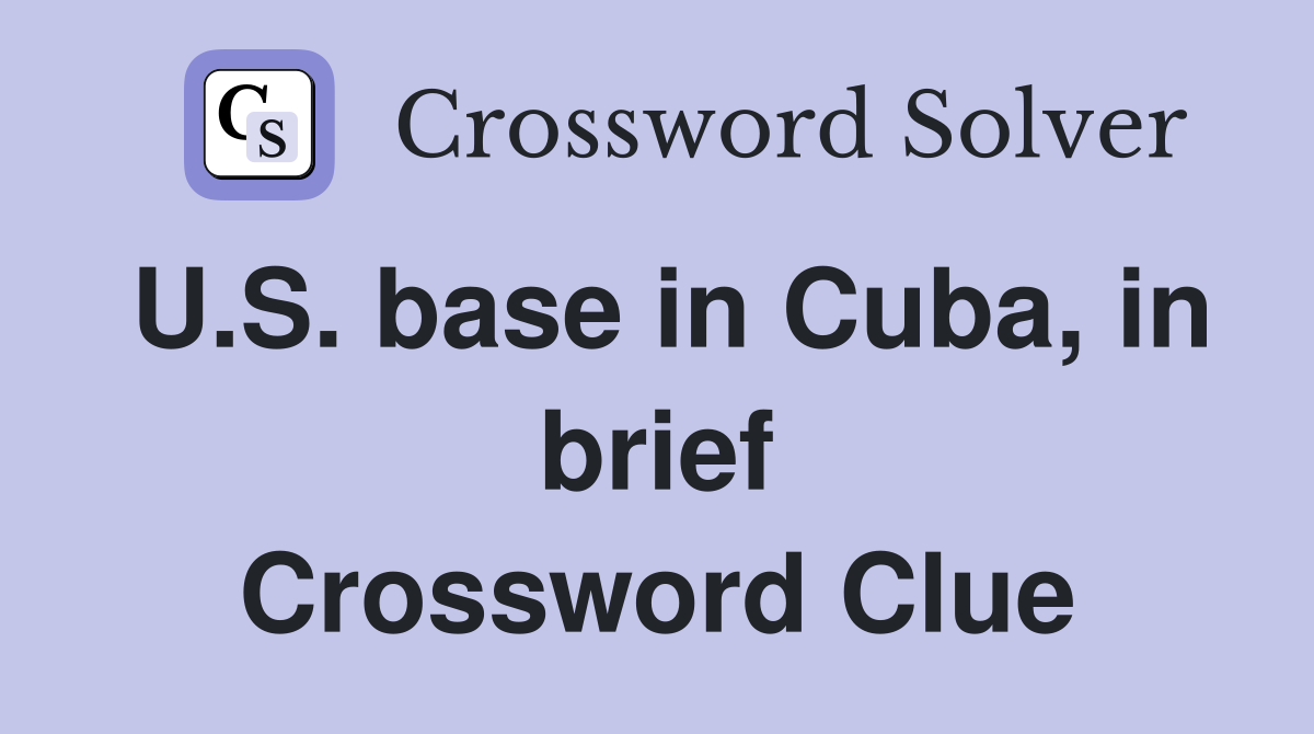 U.S. base in Cuba, in brief Crossword Clue