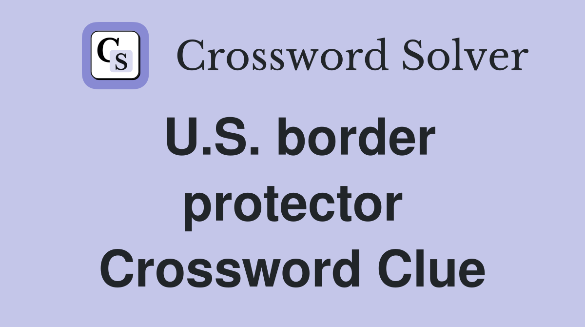 U.S. border protector Crossword Clue