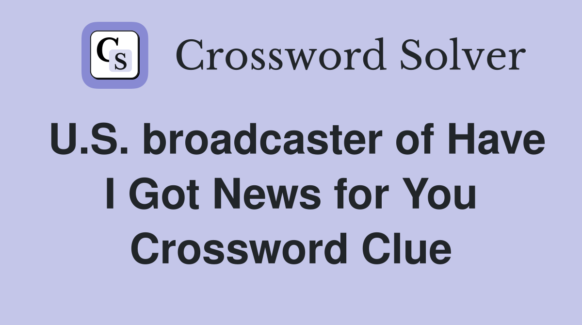 U.S. broadcaster of Have I Got News for You Crossword Clue
