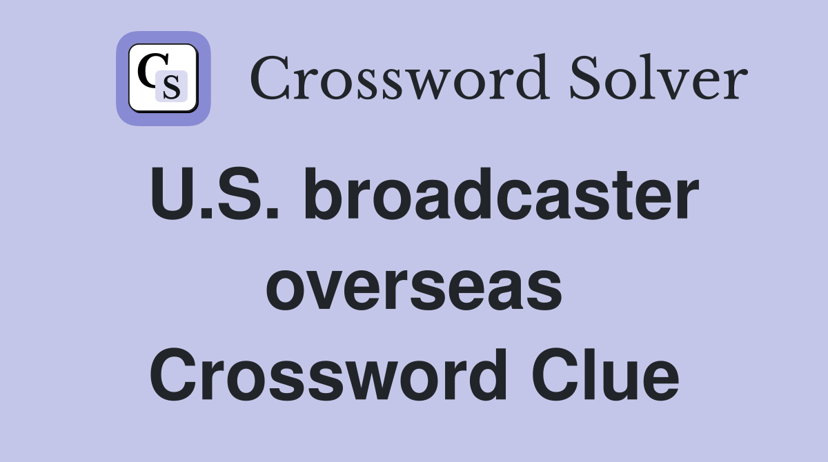 U.S. broadcaster overseas Crossword Clue