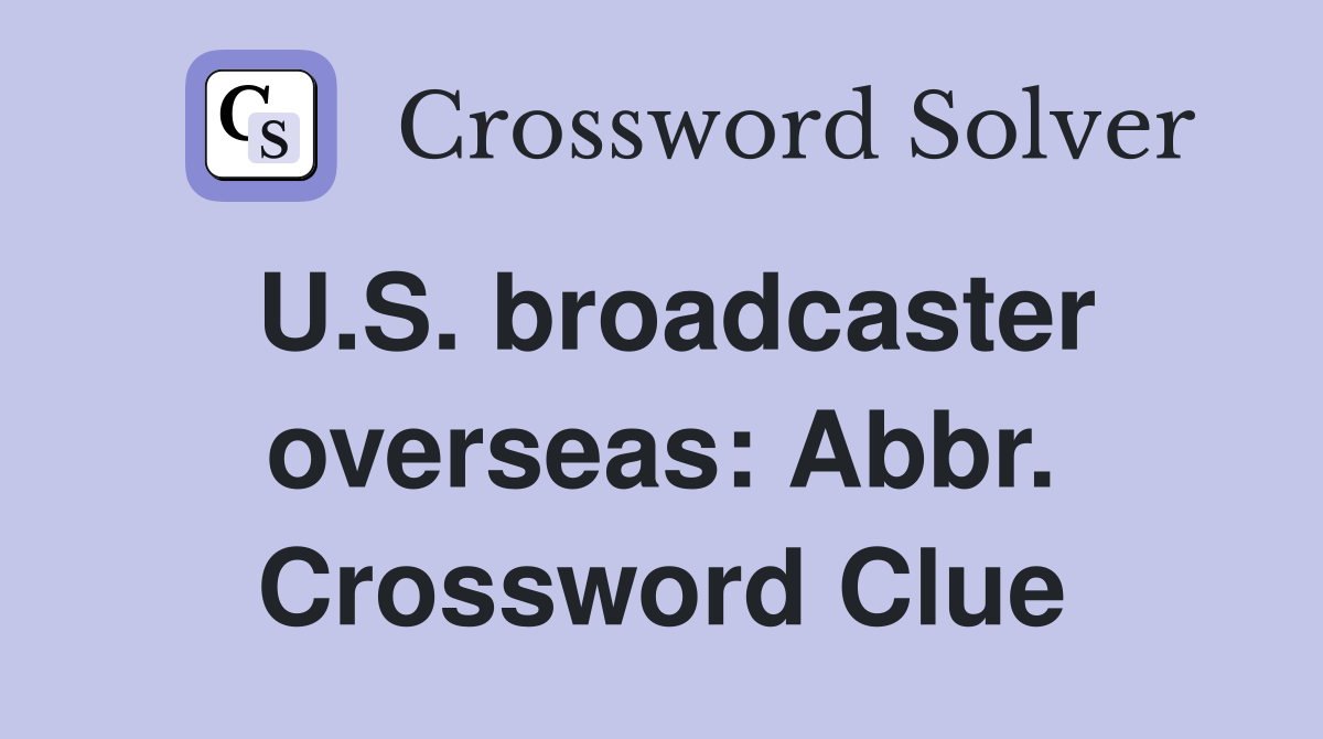 U.S. broadcaster overseas: Abbr. Crossword Clue