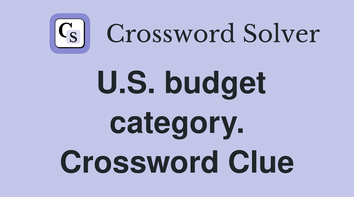 U.S. budget category. Crossword Clue