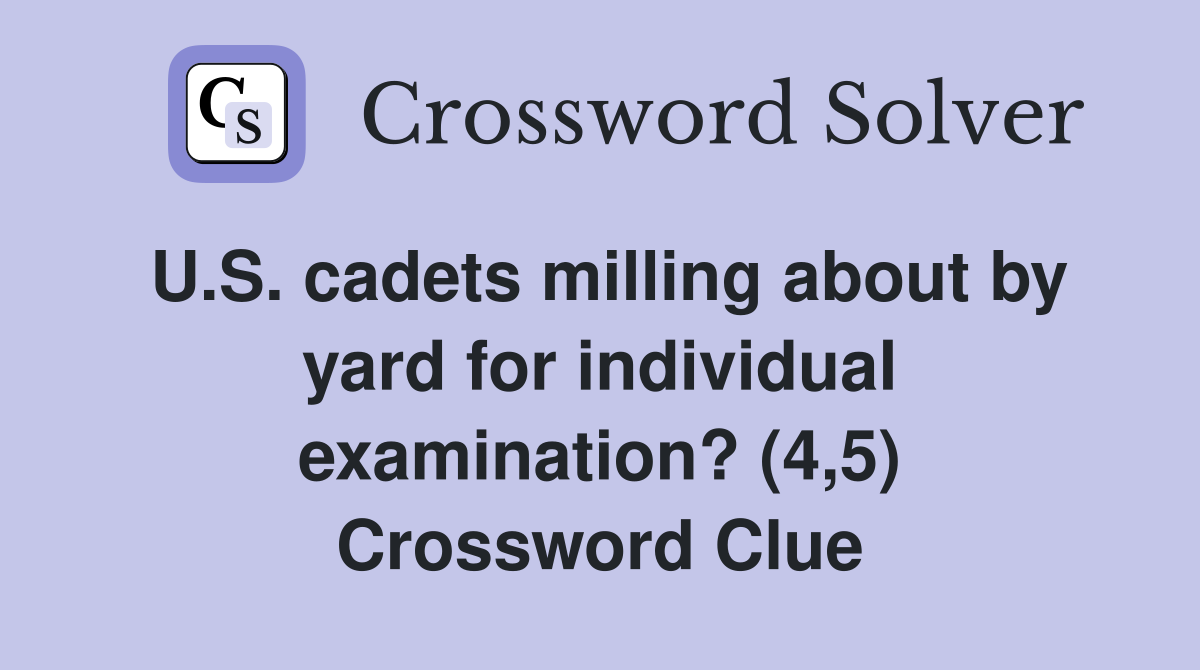 U.S. cadets milling about by yard for individual examination? (4,5) Crossword Clue