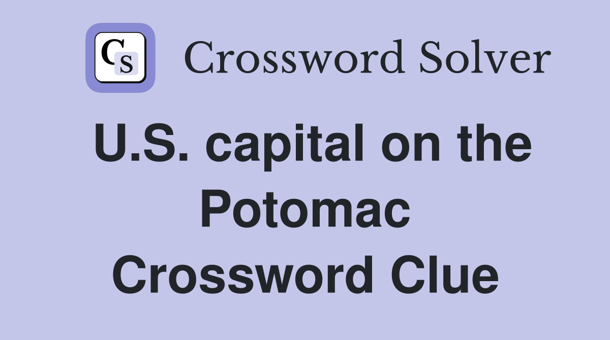 U.S. capital on the Potomac Crossword Clue