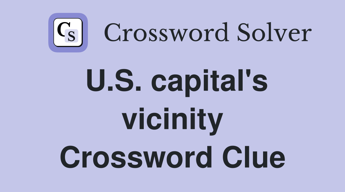 U.S. capital's vicinity Crossword Clue