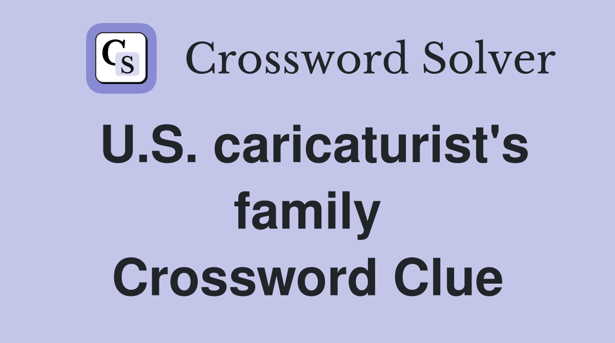 U.S. caricaturist's family Crossword Clue