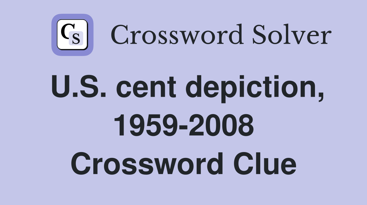 U.S. cent depiction, 1959-2008 Crossword Clue
