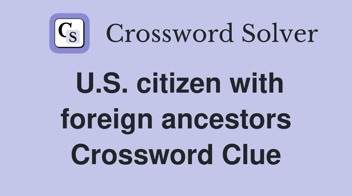 U.S. citizen with foreign ancestors Crossword Clue