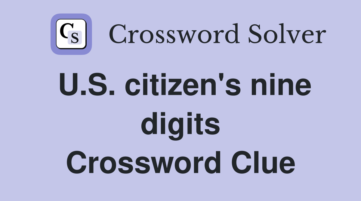 U.S. citizen's nine digits Crossword Clue