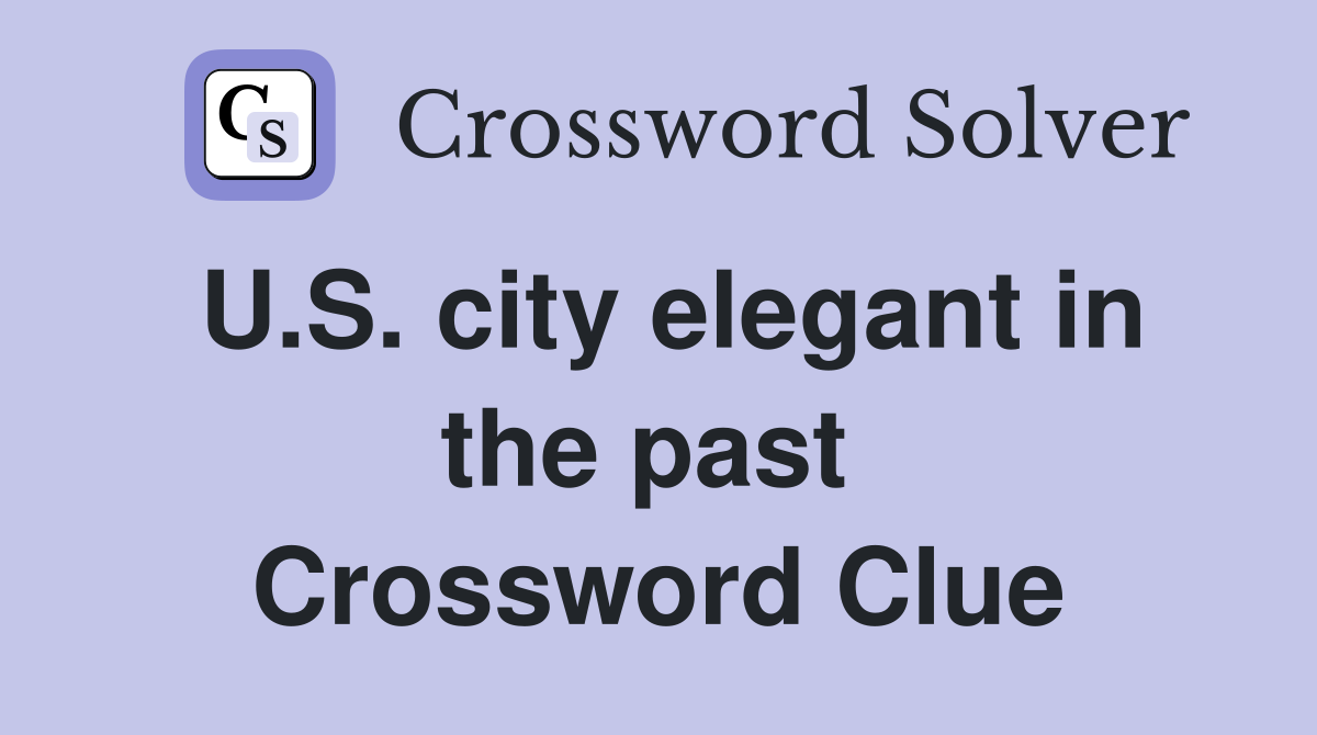 U.S. city elegant in the past  Crossword Clue