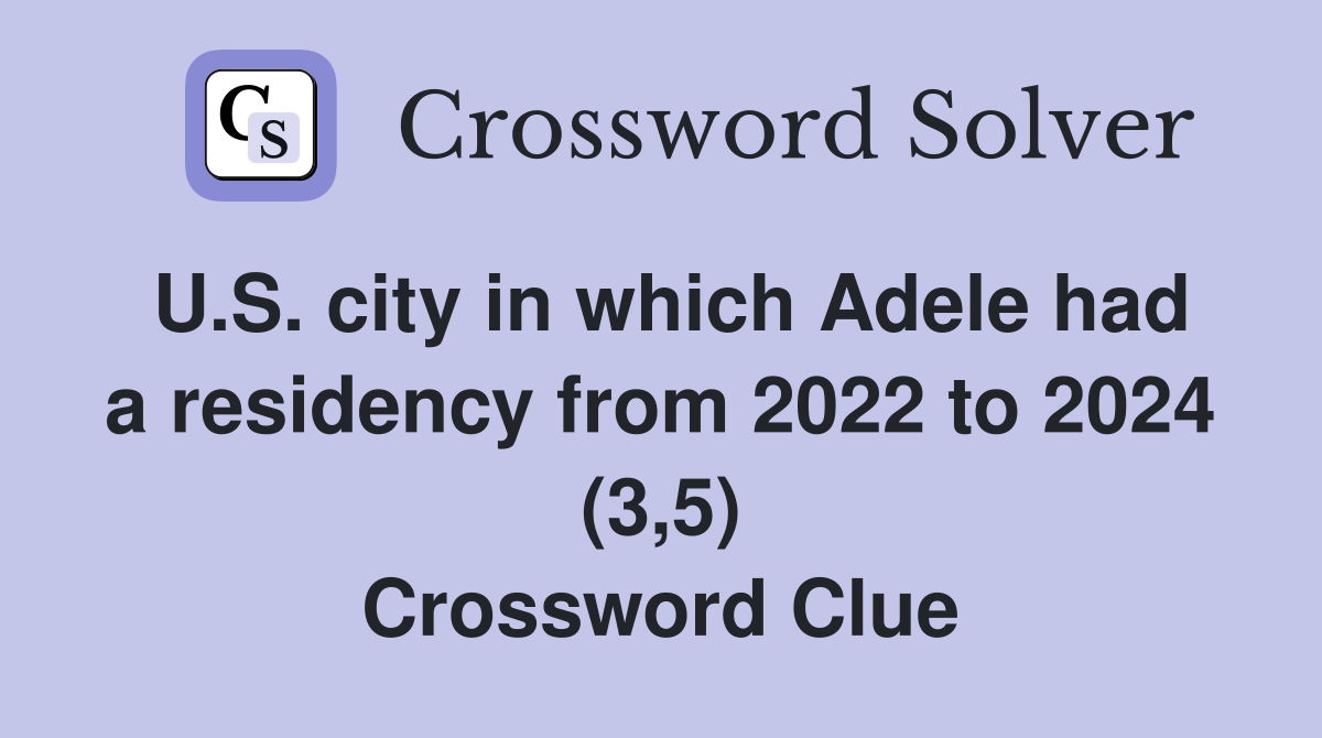 U.S. city in which Adele had a residency from 2022 to 2024 (3,5) Crossword Clue