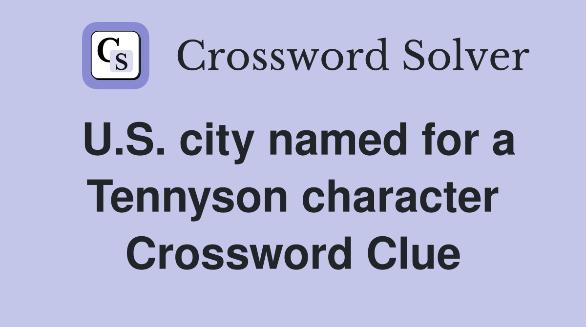 U.S. city named for a Tennyson character Crossword Clue