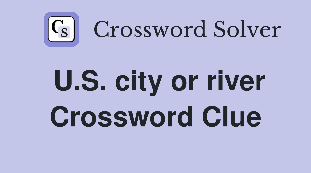 U.S. city or river Crossword Clue