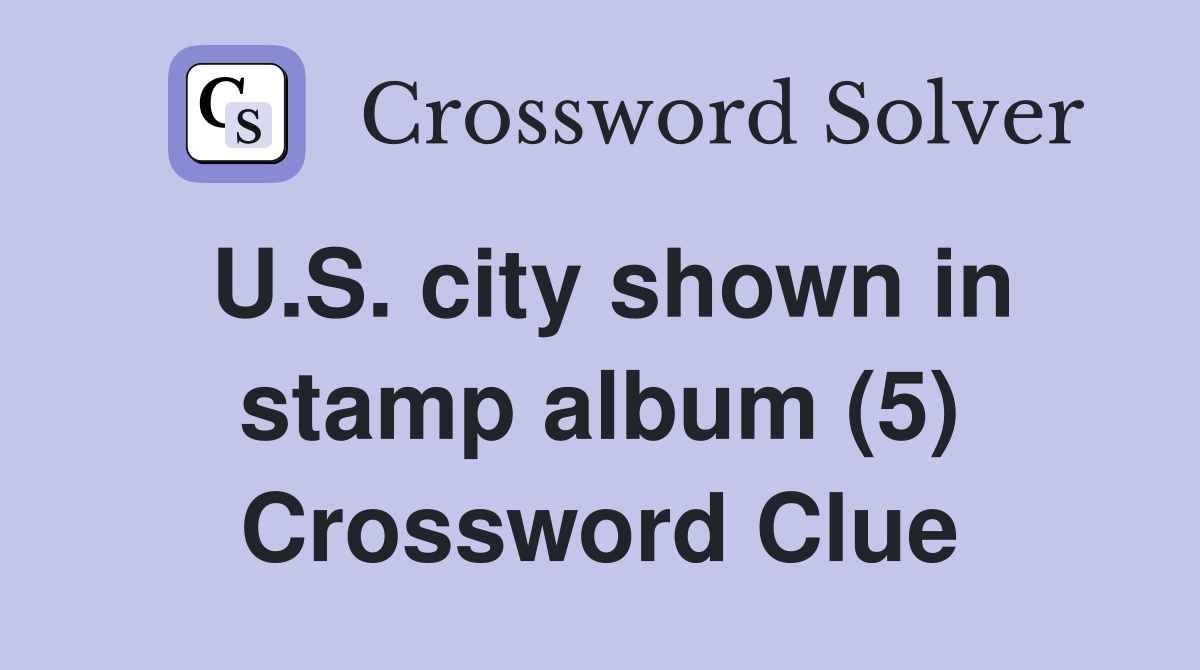 U.S. city shown in stamp album (5) Crossword Clue