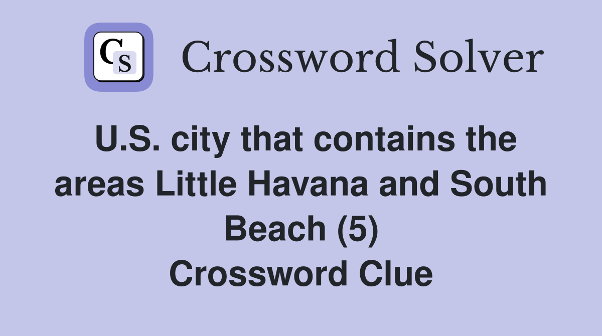 U.S. city that contains the areas Little Havana and South Beach (5) Crossword Clue