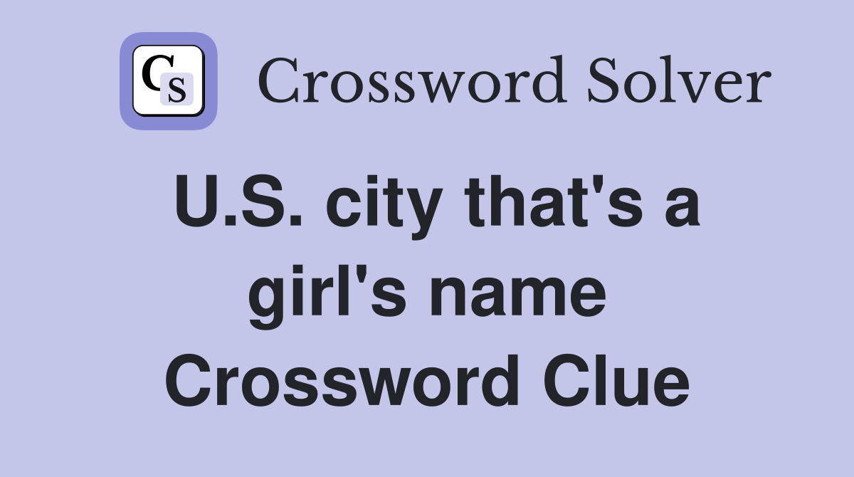 U.S. city that's a girl's name Crossword Clue