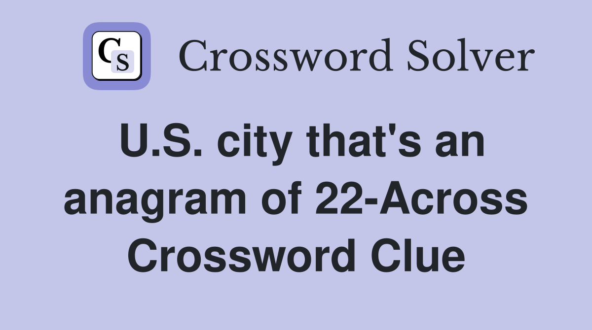 U.S. city that's an anagram of 22-Across Crossword Clue