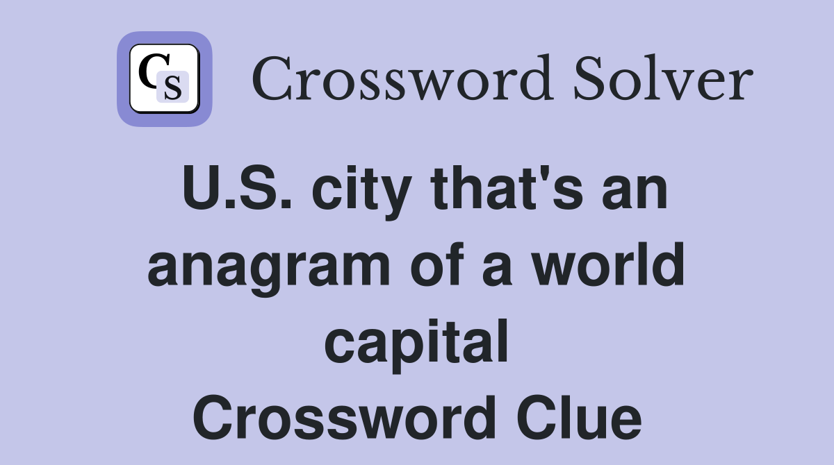 U.S. city that's an anagram of a world capital Crossword Clue