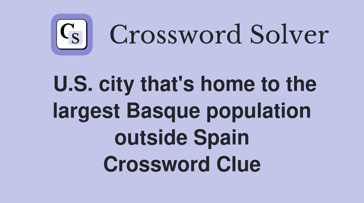 U.S. city that's home to the largest Basque population outside Spain Crossword Clue