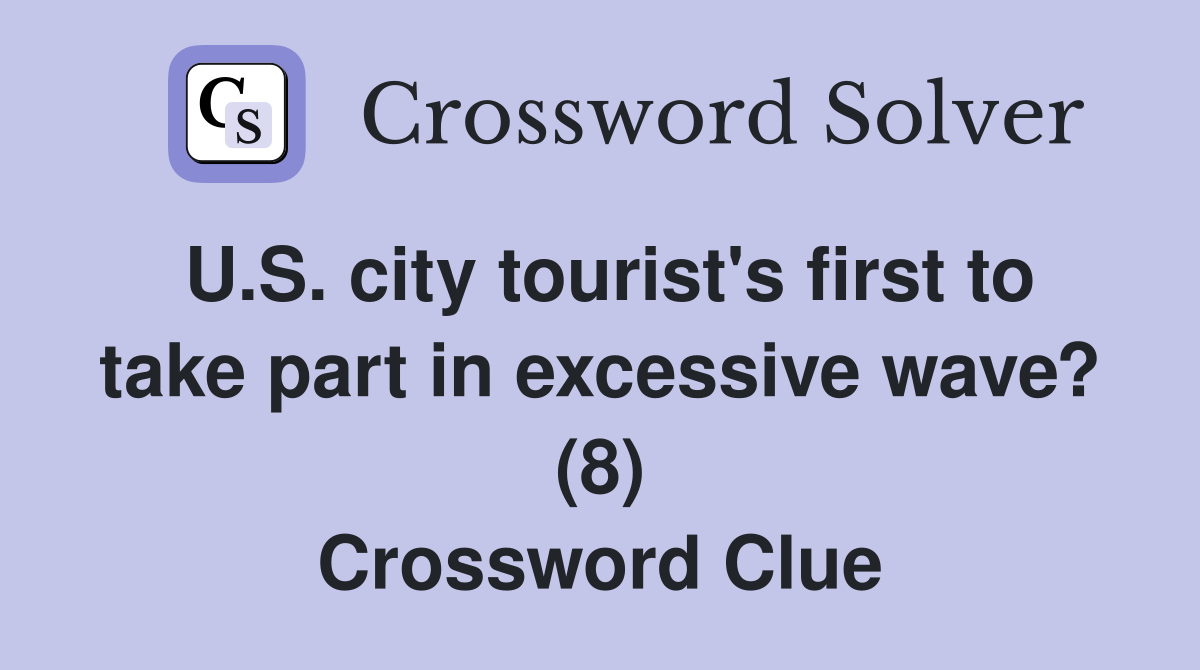 U.S. city tourist's first to take part in excessive wave? (8) Crossword Clue