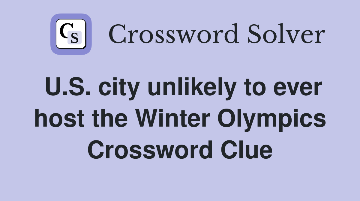 U.S. city unlikely to ever host the Winter Olympics Crossword Clue
