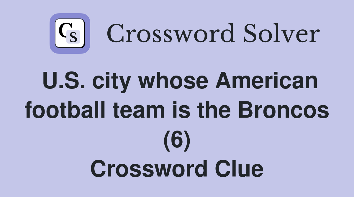 U.S. city whose American football team is the Broncos (6) Crossword Clue