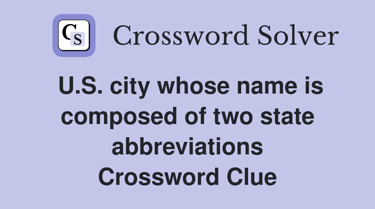 U.S. city whose name is composed of two state abbreviations Crossword Clue