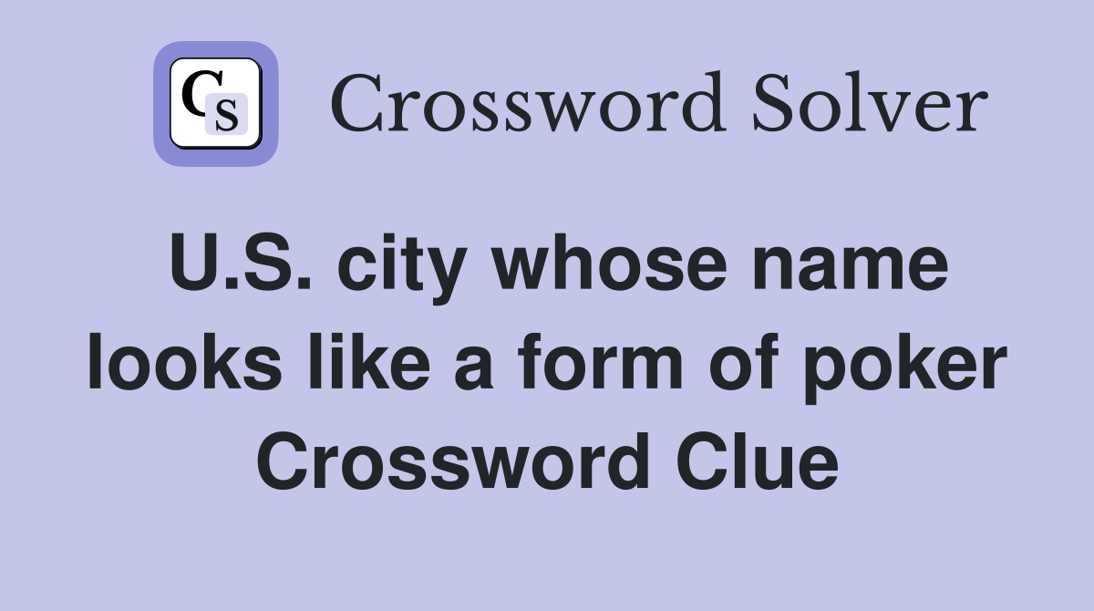 U.S. city whose name looks like a form of poker Crossword Clue